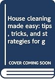 Dunne, Margaret: House Cleaning Made Easy: Tips, Tricks and Strategies for Getting Job Done Fast Dunne, Margaret: House Cleaning Made Easy: Tips, Tricks and Strategies for Getting Job Done Fast