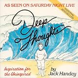 Handey, Jack: Deep Thoughts Handey, Jack: Deep Thoughts