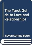 Shavick, Nancy: The Tarot Guide to Love and Relationships Shavick, Nancy: The Tarot Guide to Love and Relationships