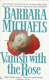 Michaels, Barbara: Vanish with the Rose