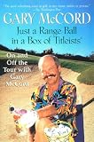 McCord, Gary: Just a Range Ball in a Box of Titleists: On and Off the Tour With Gary McCord