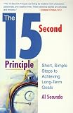 Secunda, Al: The 15 Second Principle : Short, Simple Steps to Achieving Long-Term Goals