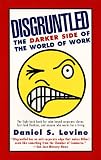 Levine, Daniel S.: Disgruntled : The Darker Side of the World of Work
