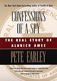Earley, Pete: Confessions of a Spy : The Real Story of Aldrich Ames