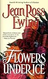 Ewing, Jean R.: Flowers under Ice Ewing, Jean R.: Flowers under Ice