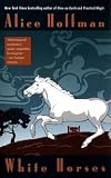 Hoffman, Alice: White Horses Hoffman, Alice: White Horses
