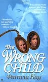 Kay, Patricia: The Wrong Child Kay, Patricia: The Wrong Child