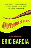 Garcia, Eric: Anonymous Rex : A Detective Story Garcia, Eric: Anonymous Rex : A Detective Story