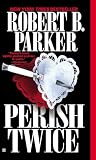Parker, Robert B.: Perish Twice