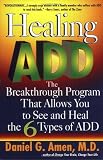 Amen, Daniel G.: Healing Add: The Breakthrough Program That Allows You to See and Heal the Six Types of Attention Deficit Disorder Amen, Daniel G.: Healing Add: The Breakthrough Program That Allows You to See and Heal the Six Types of Attention Deficit Disorder