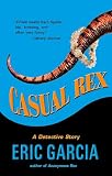Garcia, Eric: Casual Rex: A Novel