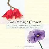 Brine, Duncan: The Literary Garden : Recreating Literature's Most Beautiful Gardens in Your Own Backyard
