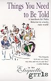 Carlin, Lesley: Things You Need to Be Told: A Handbook for Polite Behavior in a Tacky Rude World Carlin, Lesley: Things You Need to Be Told: A Handbook for Polite Behavior in a Tacky Rude World