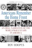 Hoopes, Roy: Americans Remember the Home Front : An Oral Narrative of the World War II Years in America Hoopes, Roy: Americans Remember the Home Front : An Oral Narrative of the World War II Years in America