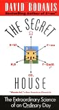 Bodanis, David: The Secret House: The Extraordinary Science of an Ordinary Day Bodanis, David: The Secret House: The Extraordinary Science of an Ordinary Day