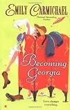 Carmichael, Emily: Becoming Georgia Carmichael, Emily: Becoming Georgia