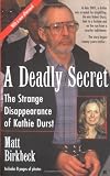 Birkbeck, Matt: A Deadly Secret : The Strange Disappearance of Kathie Durst