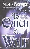 Krinard, Susan: To Catch a Wolf