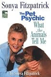 Sonya Fitzpatrick, the Pet Psychic: What the Animals Tell Me (0425194140) by Fitzpatrick, Sonya Fitzpatrick, Sonya: Sonya Fitzpatrick, the Pet Psychic: What the Animals Tell Me