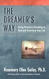 Guiley, Rosemary Ellen: The Dreamer's Way: Using Proactive Dreaming to Heal and Transform Your Life Guiley, Rosemary Ellen: The Dreamer's Way: Using Proactive Dreaming to Heal and Transform Your Life