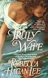 LEE REBECCA HAGAN: Truly A Wife LEE REBECCA HAGAN: Truly A Wife