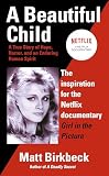 A Beautiful Child: A True Story of Hope, HOrror, and an Enduring Human Spirit (0425204405) by Birkbeck, Matt Birkbeck, Matt: A Beautiful Child: A True Story of Hope, HOrror, and an Enduring Human Spirit
