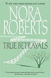 Roberts, Nora: True Betrayals Roberts, Nora: True Betrayals