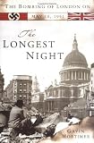 Mortimer, Gavin: The Longest Night: The Bombing Of London On May 10, 1941 Mortimer, Gavin: The Longest Night: The Bombing Of London On May 10, 1941