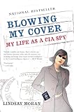 Moran, Lindsay: Blowing My Cover: My Life As a CIA Spy Moran, Lindsay: Blowing My Cover: My Life As a CIA Spy