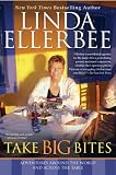 Ellerbee, Linda: Take Big Bites: Adventures Around the World and Across the Table