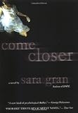 Gran, Sara: Come Closer: A Novel Gran, Sara: Come Closer: A Novel