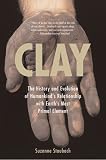Clay: The History and Evolution of Humankind's Relationship With Earth's Most Primal Element (0425212092) by Staubach, Suzanne Staubach, Suzanne: Clay: The History and Evolution of Humankind's Relationship With Earth's Most Primal Element
