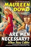 Dowd, Maureen: Are Men Necessary?: When Sexes Collide Dowd, Maureen: Are Men Necessary?: When Sexes Collide