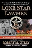 Utley, Robert M.: Lone Star Lawman: The Second Century of the Texas Rangers