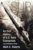 Roberts, Mark: Sub: An Oral History of U. S. Navy Submarines Roberts, Mark: Sub: An Oral History of U. S. Navy Submarines