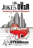 Steadman, Ralph: The Joke's Over: Bruised Memories--Gonzo, Hunter Thompson and Me