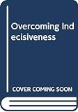 Rubin, Theodore Isaac: Overcoming Indecisiveness : The Eight Stages of Effective Decision-Making Rubin, Theodore Isaac: Overcoming Indecisiveness : The Eight Stages of Effective Decision-Making