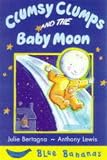 Bertagna, Julie: Clumsy Clumps and the Baby Moon