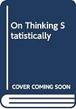 Brodie, M. B.: On Thinking Statistically: A Short Introduction
