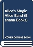 Maisner, Heather: Alice's Magic Alice Band