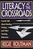 Routman, Regie: Literacy at the Crossroads: Crucial Talk About Reading, Writing, and Other Teaching Dilemmas