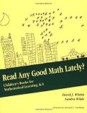 Whitin, David J.: Read Any Good Math Lately?: Children's Books for Mathematical Learning, K-6 Whitin, David J.: Read Any Good Math Lately?: Children's Books for Mathematical Learning, K-6