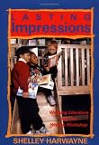 Harwayne, Shelley: Lasting Impressions: Weaving Literature into the Writing Workshop Harwayne, Shelley: Lasting Impressions: Weaving Literature into the Writing Workshop