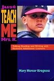 Krogness, Mary Mercer: Just Teach Me, Mrs. K.: Talking, Reading, and Writing With Resistant Adolescent Learners