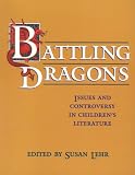 Lehr, Susan: Battling Dragons: Issues and Controversy in Children's Literature Lehr, Susan: Battling Dragons: Issues and Controversy in Children's Literature