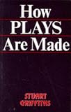 Griffiths, S.: How Plays Are Made Griffiths, S.: How Plays Are Made