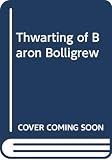 Bolt, Robert: The Thwarting of Baron Bolligrew Bolt, Robert: The Thwarting of Baron Bolligrew