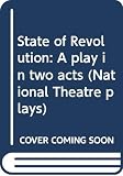 Bolt, Robert: State of Revolution: A Play in Two Acts Bolt, Robert: State of Revolution: A Play in Two Acts