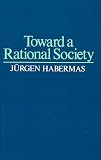 Habermas, Jurgen: Toward a Rational Society Habermas, Jurgen: Toward a Rational Society