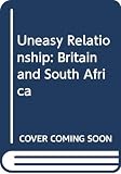 Barber, James P.: The Uneasy Relationship: Britain and South Africa